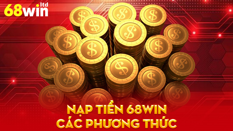 Các Phương Thức Nạp Tiền Tại 68Win