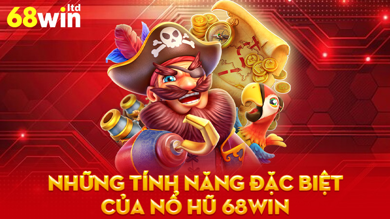 Những Tính Năng Đặc Biệt Của Nổ Hũ 68Win